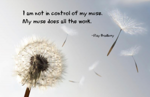 I am not in control of my muse. My muse does all the work. - Ray Bradbury
